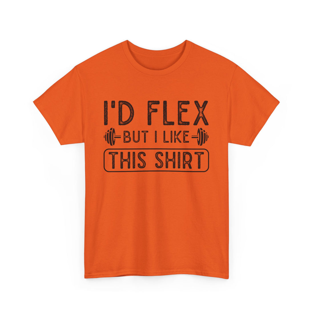 I'd Flex But I Like This Shirt T-Shirt