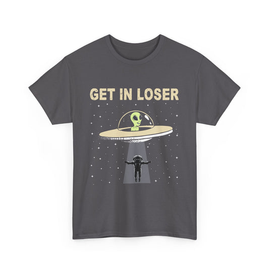 Get In Loser Space T-Shirt