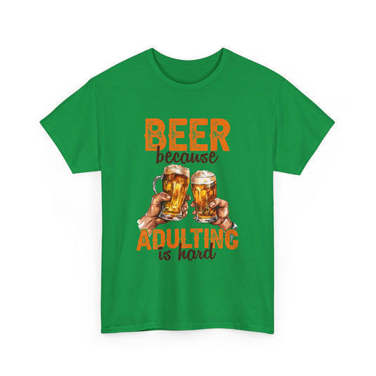 Beer Because Adulting is Hard Alcohol T-Shirt