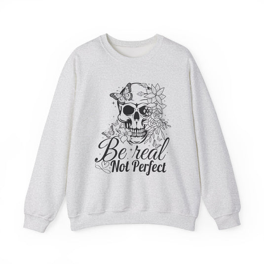 Be Real Not Perfect Snarky Skulls Sweatshirt