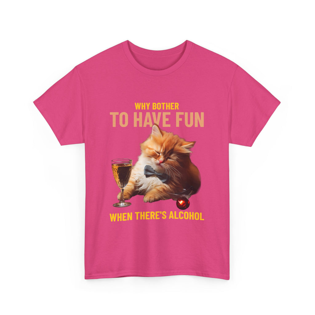 Why Bother To Have Fun Alcohol T-Shirt