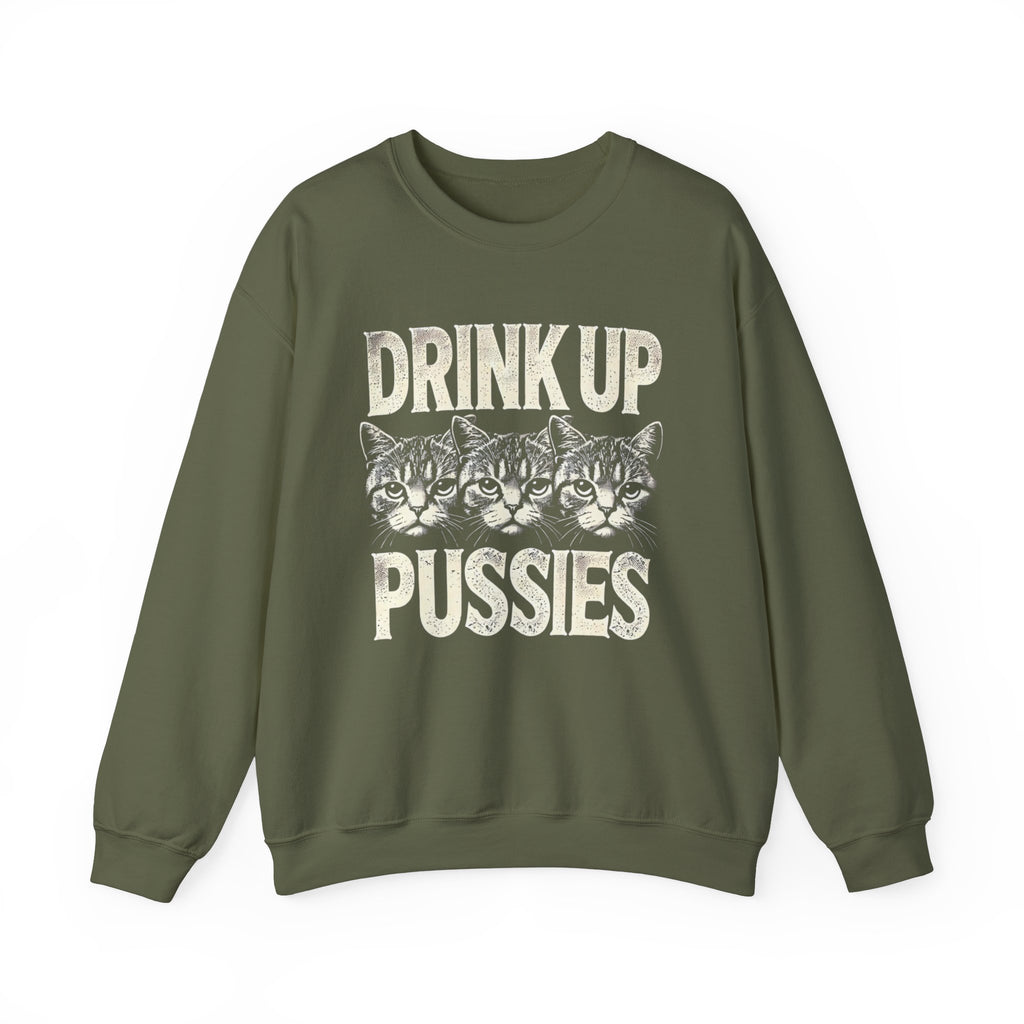 Drink Up Pussies Sweatshirt