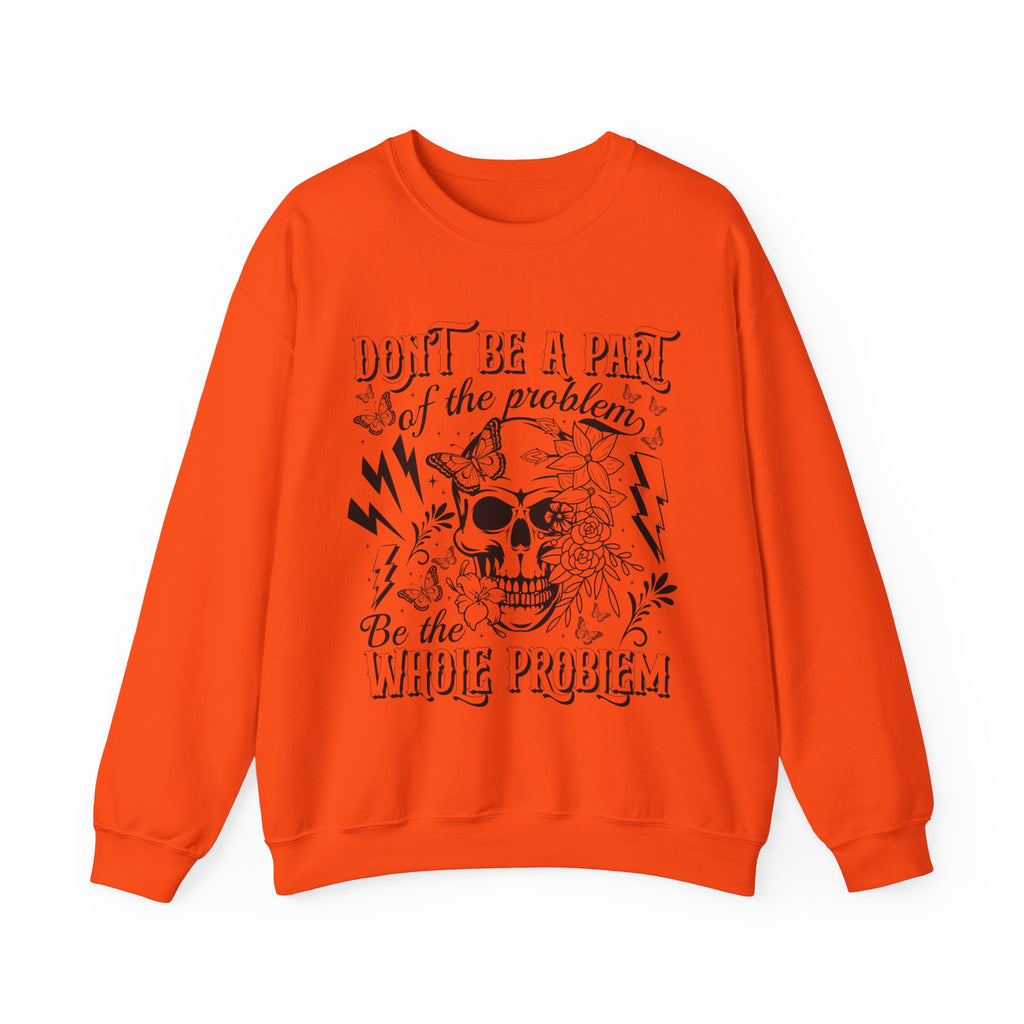 Dont Be Apart Of The Problem Sweatshirt