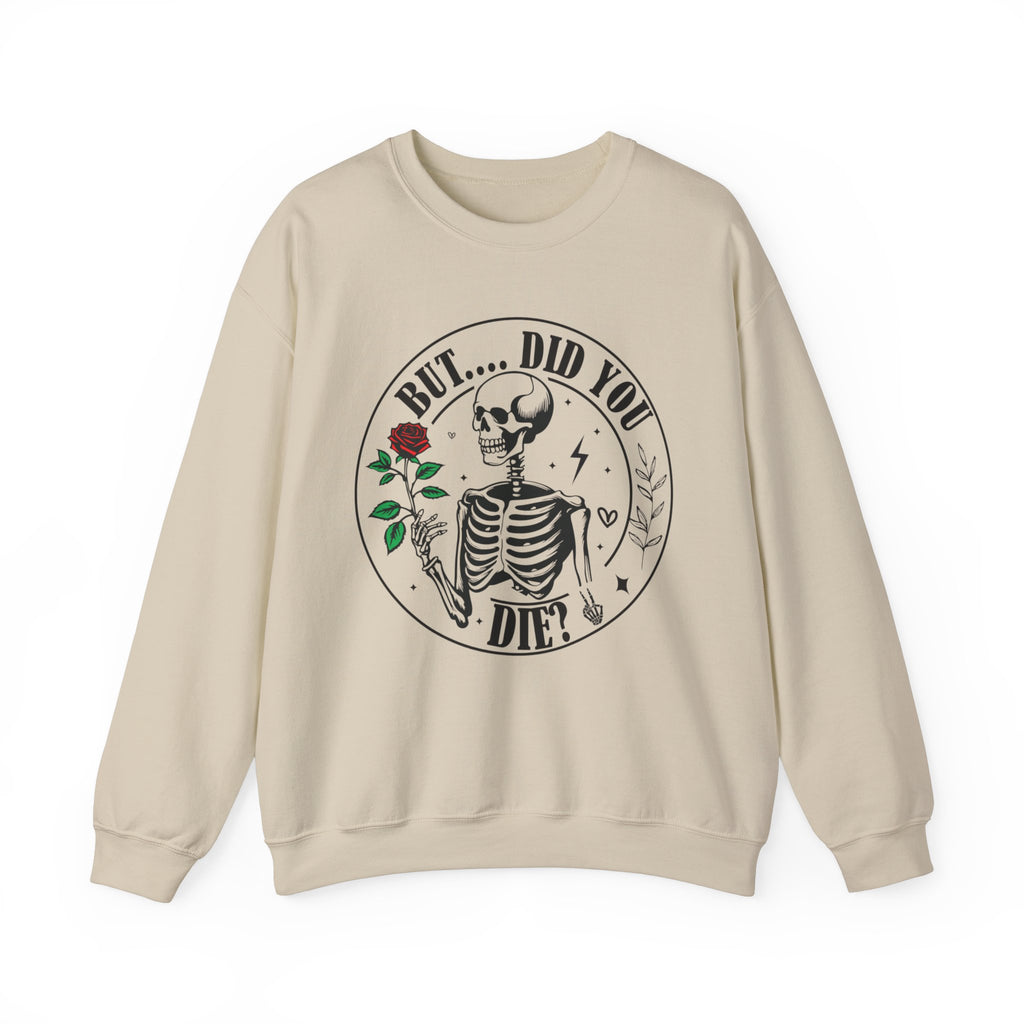 But Did You Die Sweatshirt