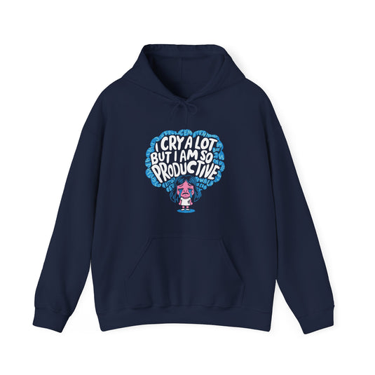 I Cry alot But I'm Productive Funny Hoodie