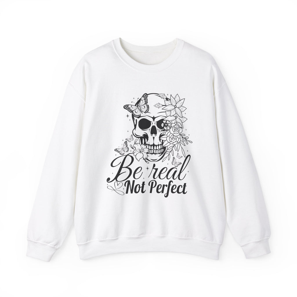 Be Real Not Perfect Sweatshirt