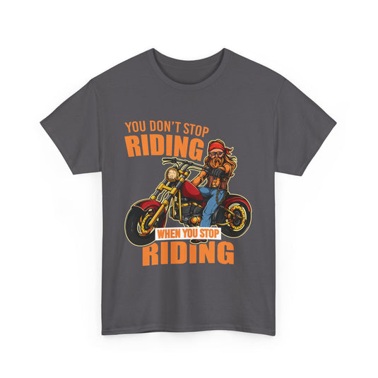 You Don't Stop Riding Motorcycle T-Shirt