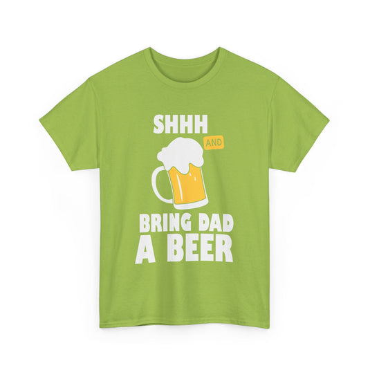 Shhh Bring Dad a Beer Alcohol T-Shirt