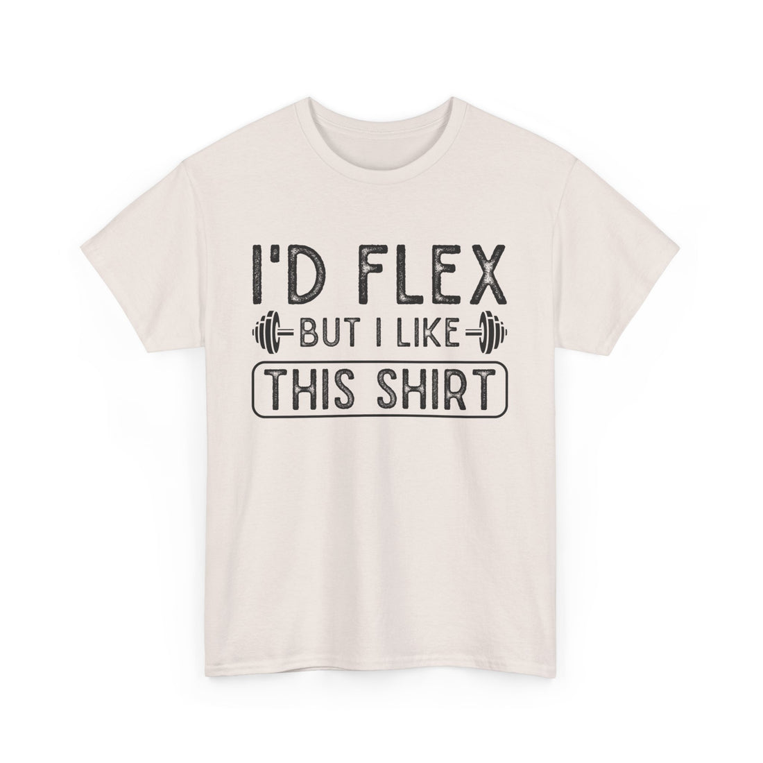 I'd Flex But I Like This Shirt T-Shirt