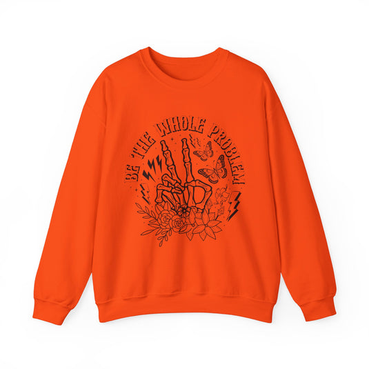 Be The Whole Problem Snarky Skulls Sweatshirt