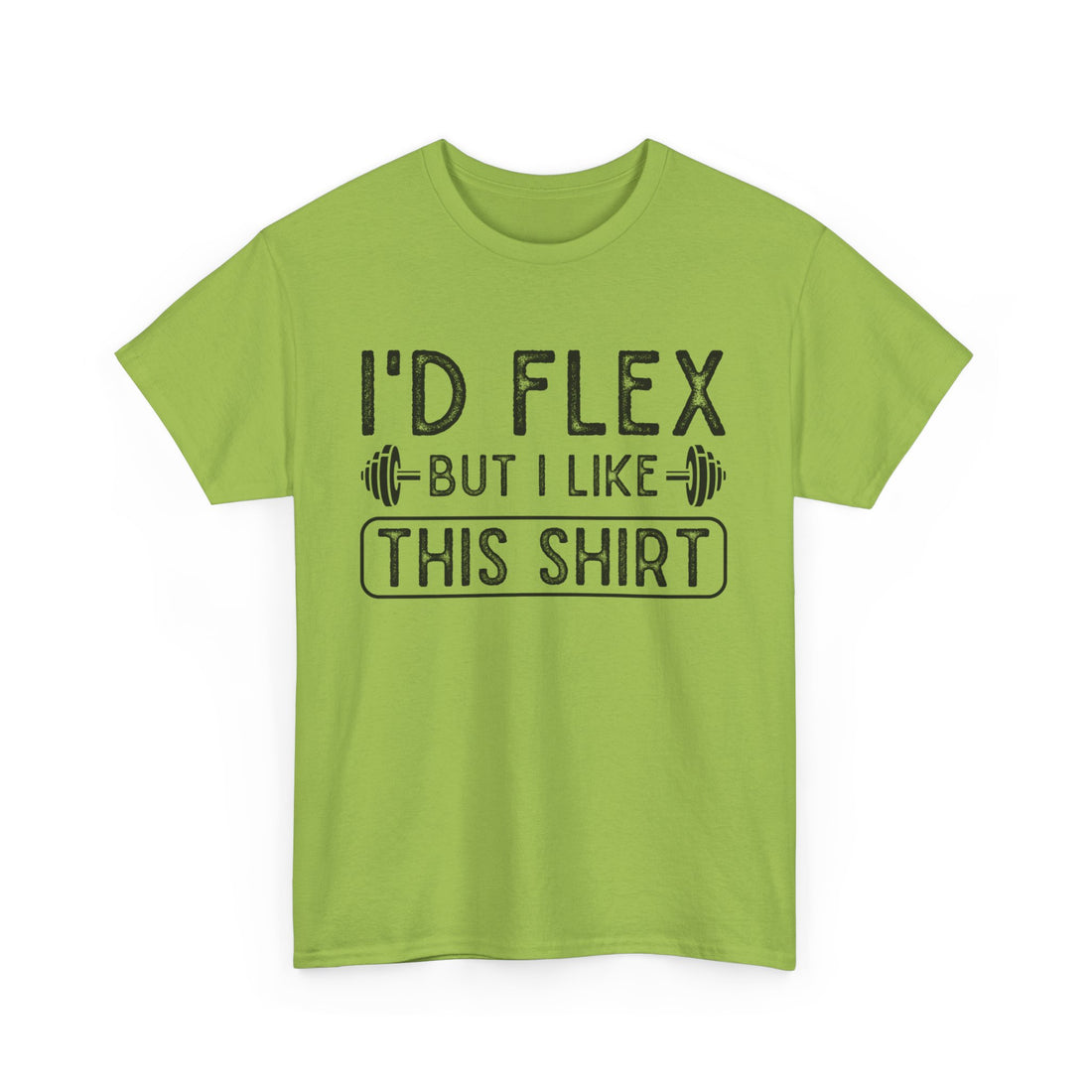 I'd Flex But I Like This Shirt T-Shirt