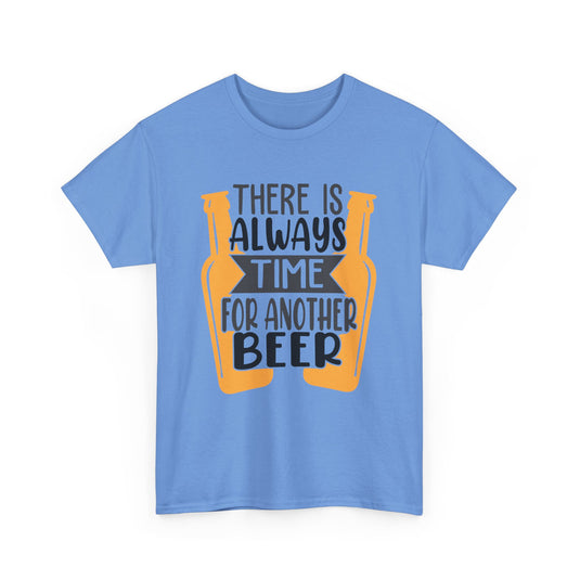 There Is Always Time For Another Beer Alcohol T-Shirt