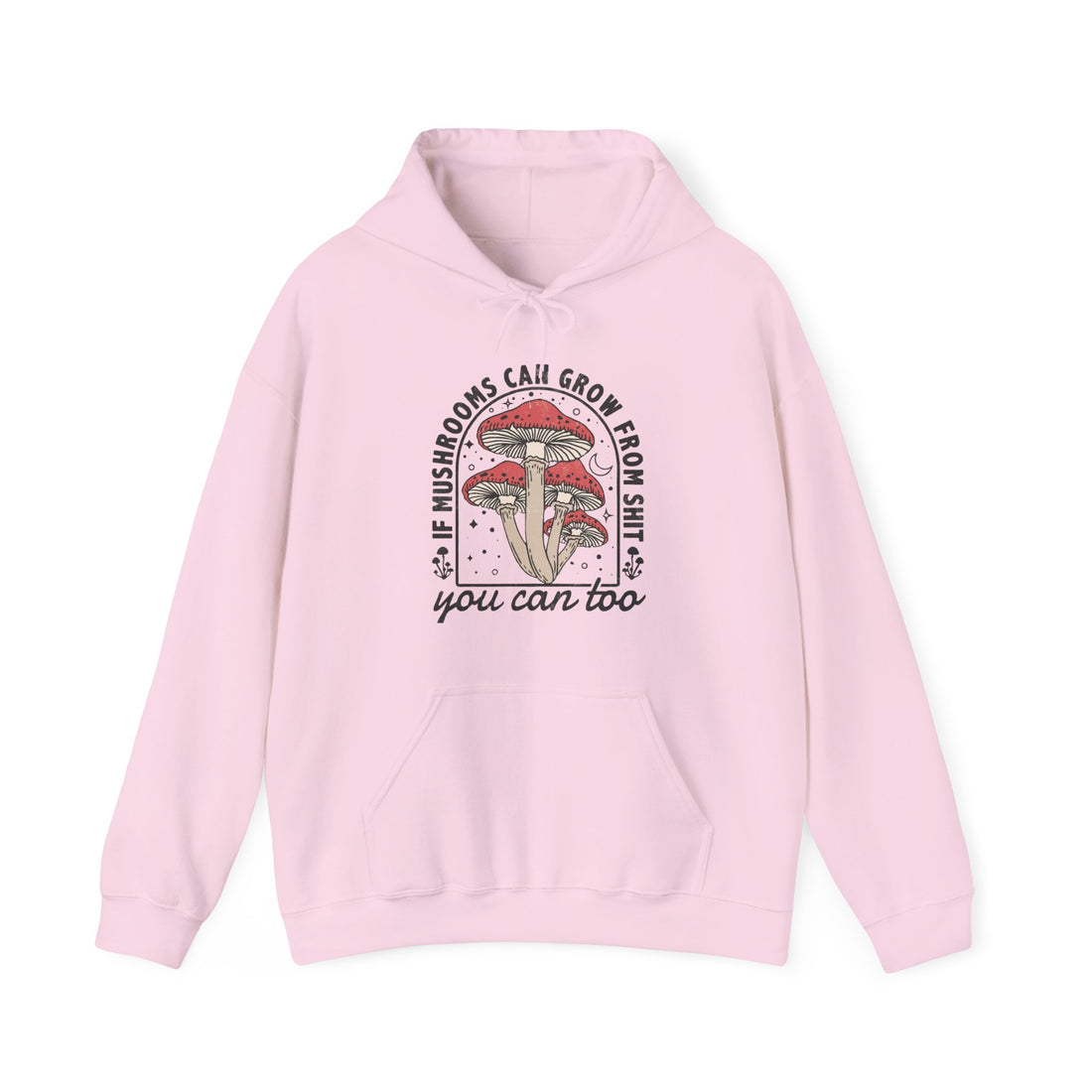 If Mushrooms Can Grow From Shit Hoodie