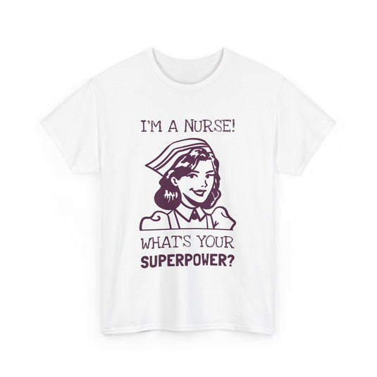 I'm a Nurse What's Your Superpower Streetwear T-Shirt